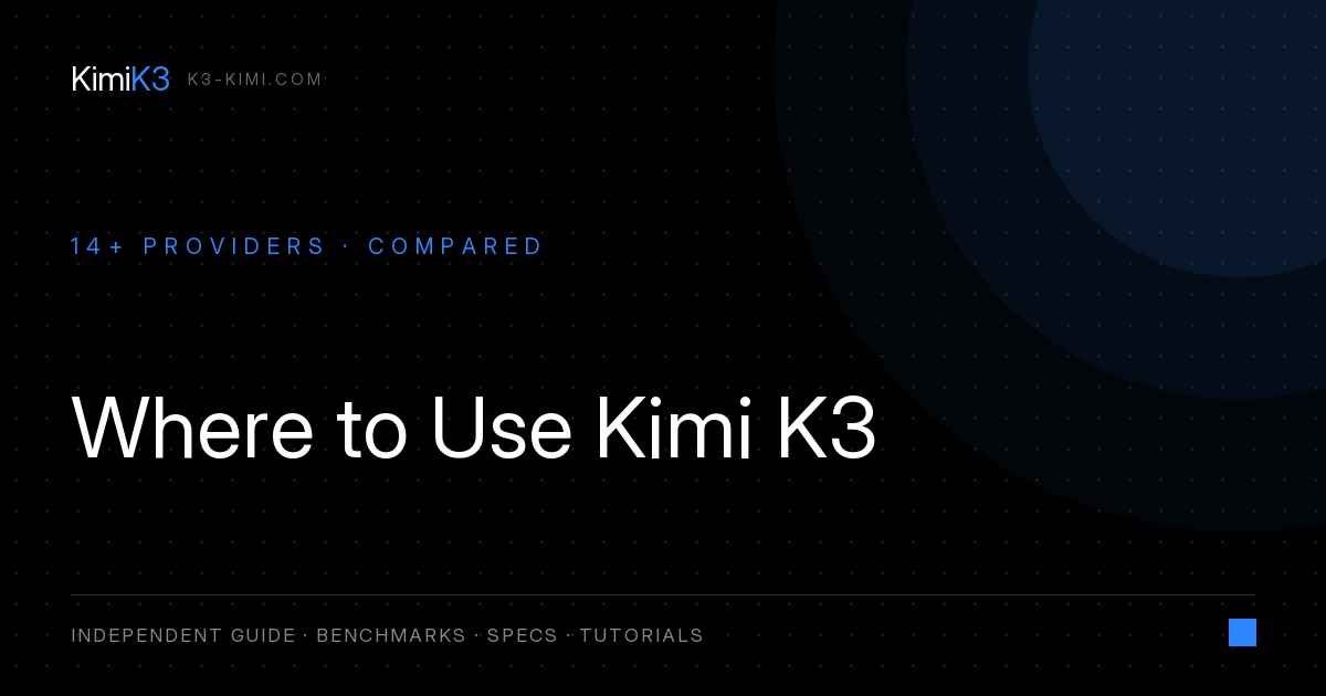 Where to Use Kimi K3: Every API Provider, Price & How to Choose