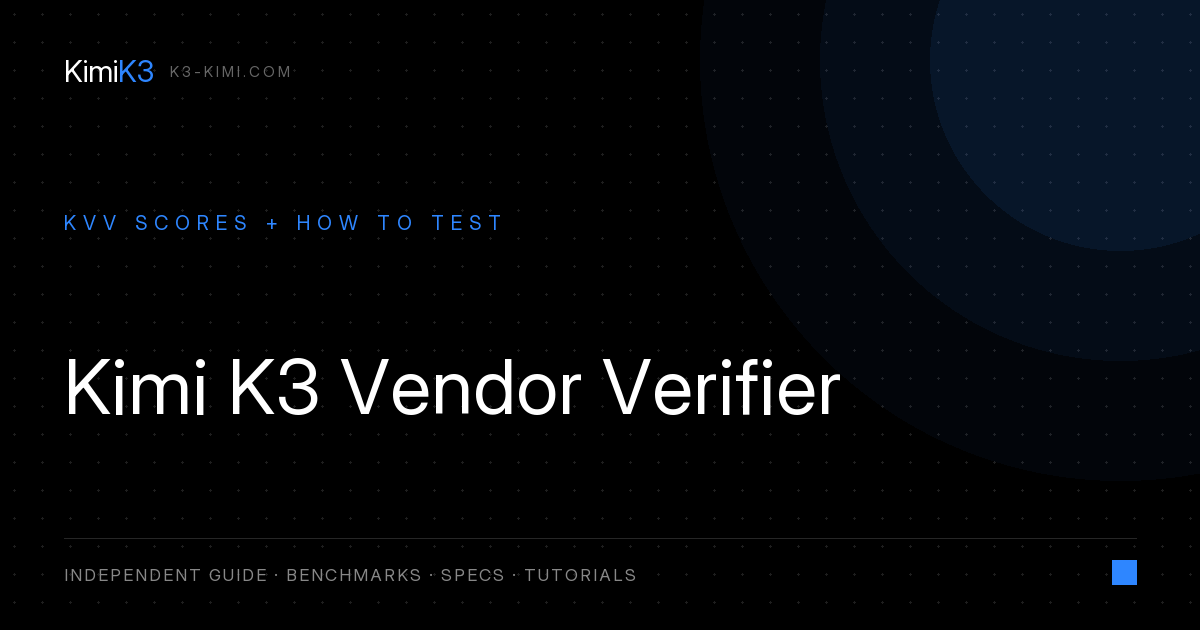 Kimi K3 Vendor Verifier: vLLM, SGLang and Provider Scores Explained