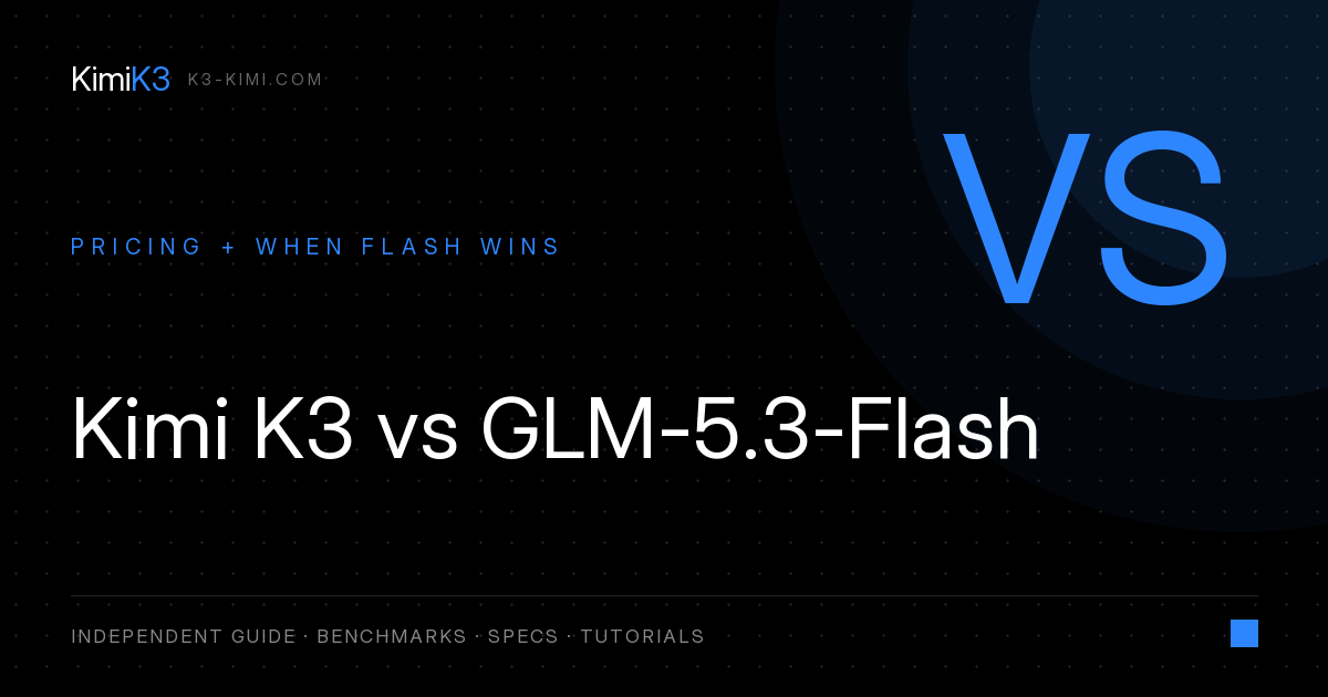Kimi K3 vs GLM-5.3-Flash: Pricing, License & When Flash Is Enough